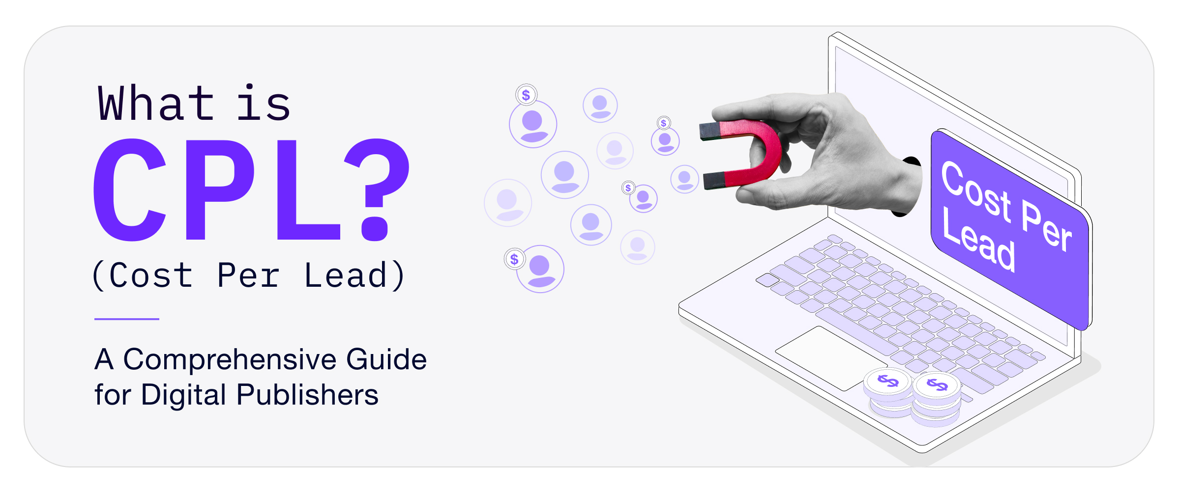 What is CPL (Cost Per Lead)? A Comprehensive Guide for Digital Publishers
