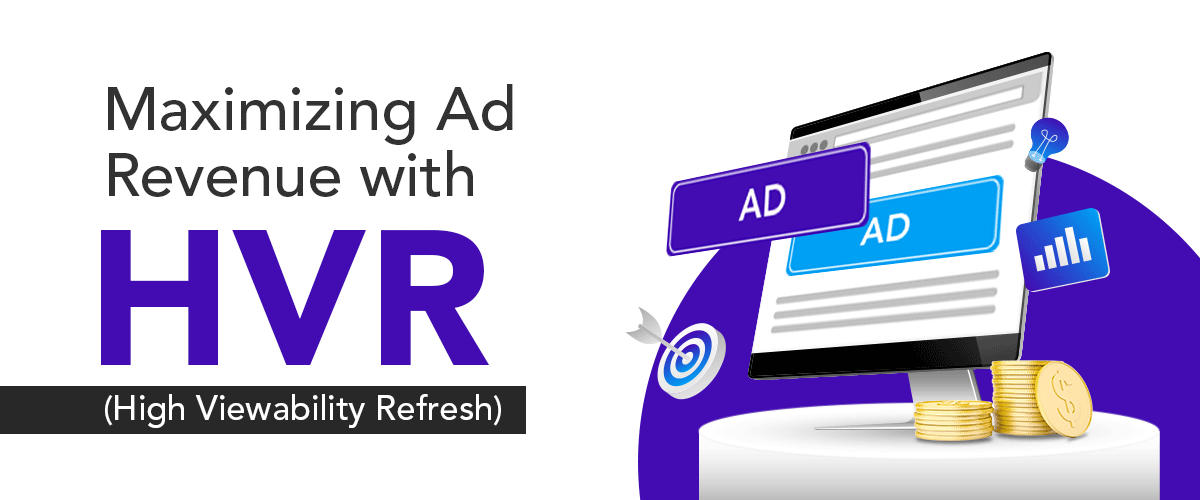 Maximizing Ad Revenue with High Viewability Refresh (HVR)