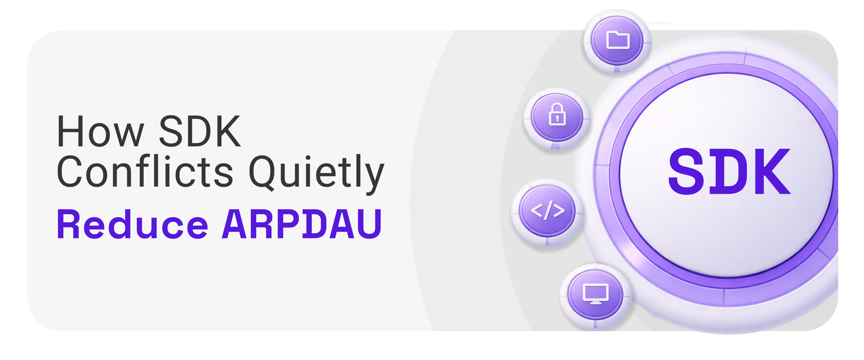 How SDK Conflicts Quietly Reduce ARPDAU