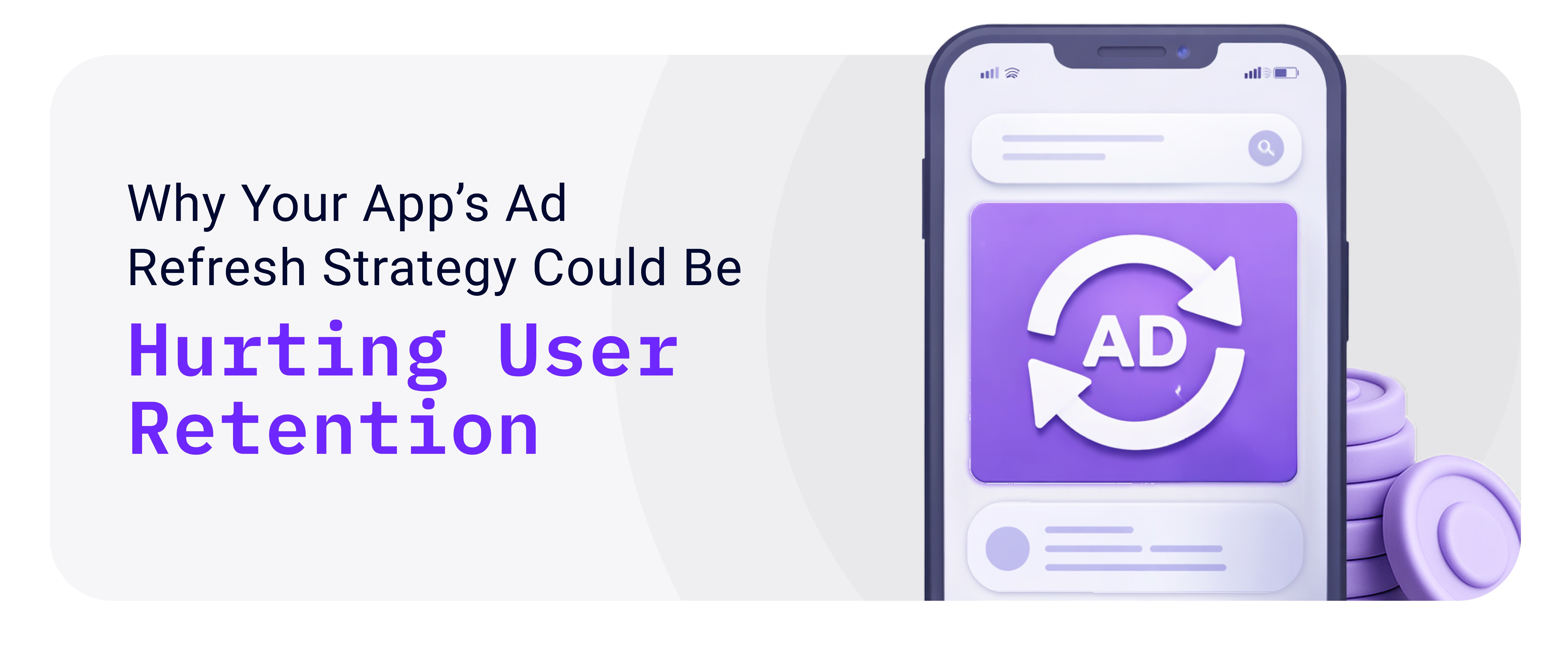 Why Your App’s Ad Refresh Strategy Could Be Hurting User Retention