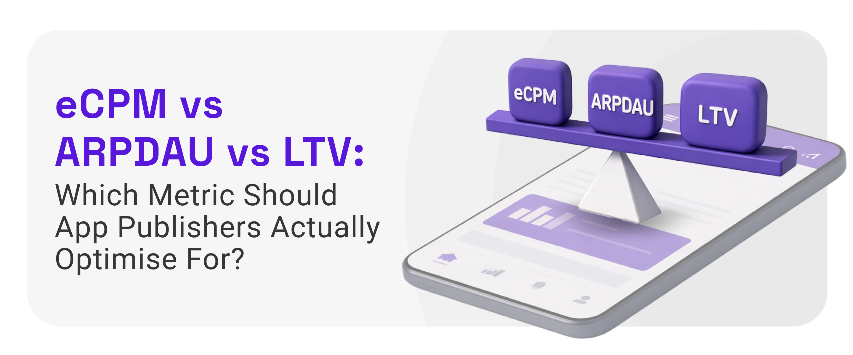 eCPM vs ARPDAU vs LTV: Which Metric Should App Publishers Actually Optimise For?