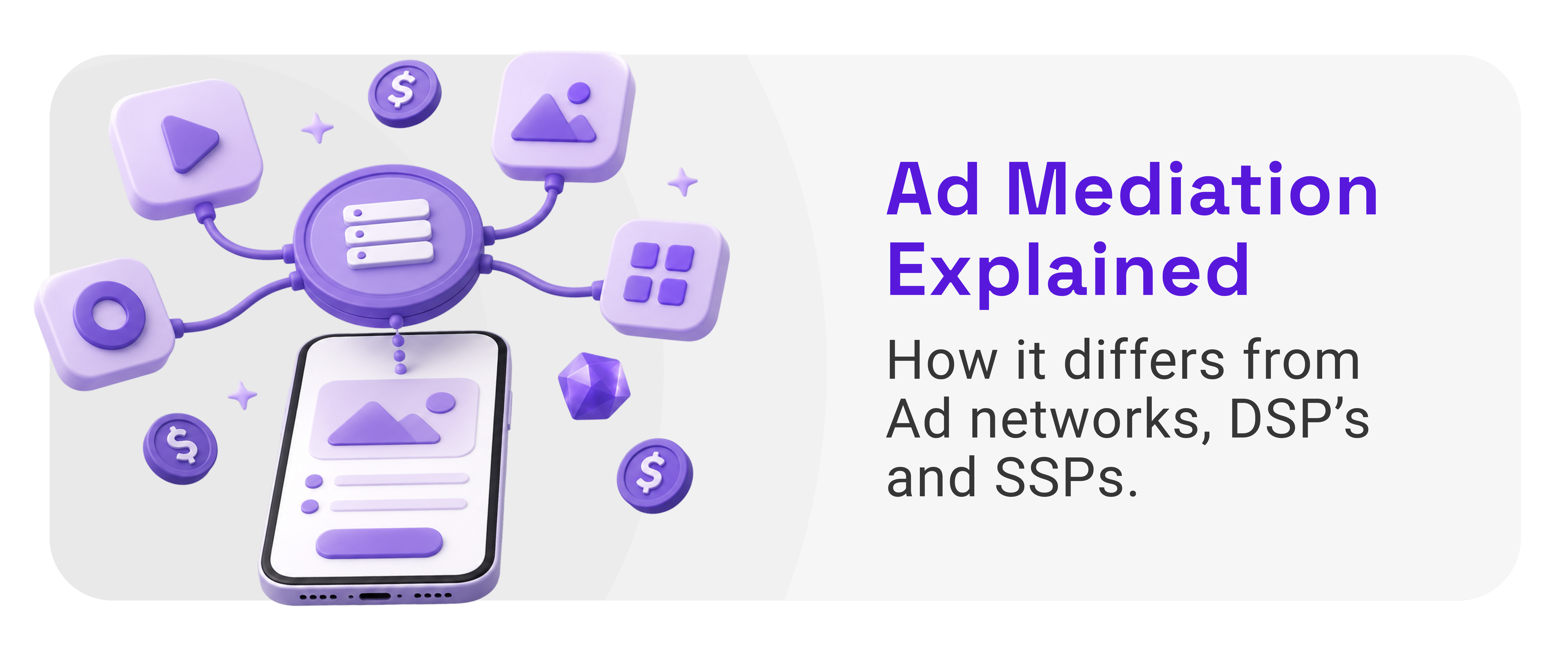 What Is Ad Mediation? How It Differs from Ad Networks, DSPs, and SSPs